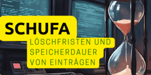 SCHUFA-Löschfristen und Speicherdauer